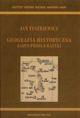 Geografia historyczna Zarys problematyki - Jan Tyszkiewicz | mała okładka