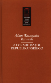 O formie rządu republikańskiego - Rzewuski Adam Wawrzyniec | mała okładka