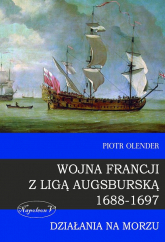 Wojna Francji z Ligą Augsburską 1688-1697 Działania na morzu - Piotr Olender | mała okładka