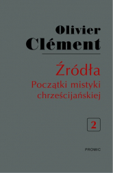 Źródła Początki mistyki chrześcijańskiej Tom 2 - Olivier Clement | mała okładka