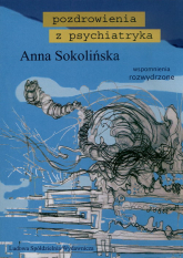 Pozdrowienia z psychiatryka Wspomnienia rozwydrzone - Anna Sokolińska | mała okładka