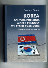 Korea Polityka Południa wobec Północy w latach 1948-2008. Zmiana i kontynuacja - Grażyna Strnad | mała okładka