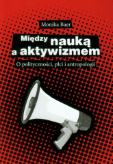 Między nauką a aktywizmem O polityczności, płci i antropologii - Monika Baer | mała okładka