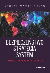 Bezpieczeństwo strategia system Teoria i praktyka w zarysie - Andrzej Wawrzusiszyn | mała okładka