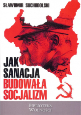 Jak sanacja budowała socjalizm - Sławmoir Suchodolski | mała okładka