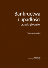 Bankructwa i upadłości przedsiębiorstw - Paweł Antonowicz | mała okładka