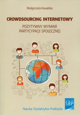 Crowdsourcing internetowy Pozytywny wymiar partycypacji społecznej - Małgorzata Kowalska | mała okładka