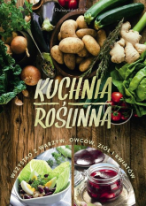 Kuchnia roślinna Wszystko z warzyw,owoców,ziół i kwiatów - | mała okładka