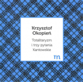 Totalitaryzm i trzy pytania Kantowskie - Krzysztof Okopień | mała okładka