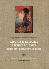 Japonia w kulturze i sztuce polskiej końca XIX i początków XX wieku - Agnieszka Kluczewska-Wójcik | mała okładka