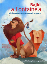 Bajki La Fontaine'a i ich bohaterowie w wersji origami oraz 40 arkuszy kolorowego papieru - Gianassi Sara ilustr. | mała okładka