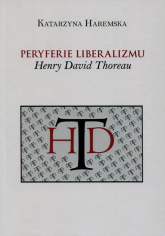 Peryferie liberalizmu Henry David Thoreau - Katarzyna Haremska | mała okładka