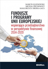 Fundusze i programy Unii Europejskiej wspierające przedsiębiorstwa w perspektywie finansowej 2014-2020 - Piechowicz Michał | mała okładka