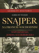 Snajper na froncie wschodnim Wspomnienia Josefa Allerbergera - Albrecht Wacker | mała okładka