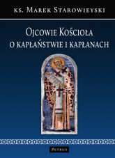Ojcowie Kościoła o kapłaństwie i kapłanach - Marek Starowieyski | mała okładka