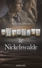 Zbrodnie w Nickelswalde - Agnieszka Bernat | mała okładka