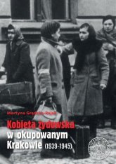 Kobieta żydowska w okupowanym Krakowie (1939-1945) - Grądzka-Rejak Martyna | mała okładka