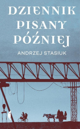 Dziennik pisany później - Andrzej Stasiuk | mała okładka