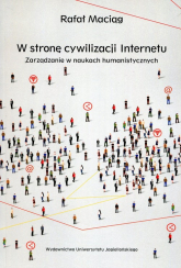 W stronę cywilizacji Internetu Zarządzanie w naukach humanistycznych - Rafał Maciąg | mała okładka