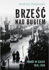 Brześć nad Bugiem Podróż w czasie 1919-1939 - Andrzej Dołgowski | mała okładka