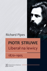 Piotr Struwe Liberał na lewicy 1870-1905 (tom 1) - Richard Pipes | mała okładka