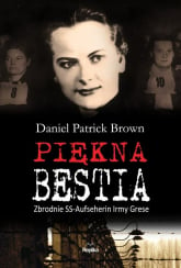 Piękna bestia Zbrodnie SS-Aufseherin Irmy Grese - Brown Daniel Patrick | mała okładka