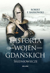Historia wojen gdańskich - Barkowski Robert F. | mała okładka