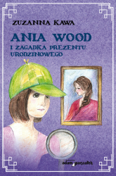 Ania Wood i zagadka prezentu urodzinowego - Zuzanna Kawa | mała okładka
