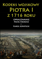 Kodeks wojskowy Piotra I z 1716 roku - Krokosz Paweł, Łopatecki Karol | mała okładka