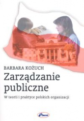 Zarządzanie publiczne W teorii i praktyce polskich organizacji - Barbara Kożuch | mała okładka