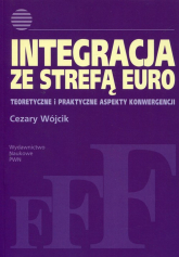 Integracja ze strefą euro Teoretyczne i praktyczne aspekty konwergencji - Cezary Wójcik | mała okładka