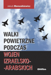 Walki powietrzne podczas wojen izraelsko-arabskich - Jakub Marszałkiewicz | mała okładka