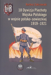 18 Dywizja Piechoty Wojska Polskiego w wojnie polsko-sowieckiej 1919-1921 - Bartosz Zakrzewski | mała okładka