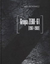 Grupa ZERO-61 1961-1969 - Lech Lechowicz | mała okładka