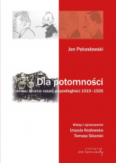 Jan Pękosławski Dla potomności Z okresu zarania naszej niepodległości 1919-1926 -  | mała okładka