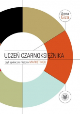 Uczeń czarnoksiężnika, czyli społeczna historia marketingu - Anna Giza-Poleszczuk | mała okładka