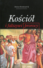 Kościół i fałszywi prorocy - Dariusz Kowalczyk | mała okładka