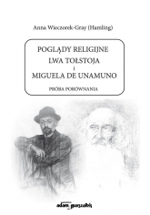 Poglądy religijne Lwa Tołstoja i Miguela de Unamuno Próba porównania - Wieczorek-Gray (Hamling) Anna | mała okładka