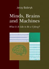 Minds brains and machines What is it like to be a cyborg? - Jerzy Bobryk | mała okładka