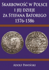 Skarbowość w Polsce i jej dzieje za Stefana Batorego 1576-1586 - Adolf Pawiński | mała okładka