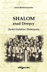 SHALOM znad Drwęcy Żydzi Golubia i Dobrzynia - Anna Bieniaszewska | mała okładka