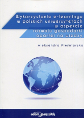 Wykorzystanie e-learningu w polskich uniwersytetach w aspekcie rozwoju gospodarki opartej na wiedzy - Aleksandra Pleśniarska | mała okładka