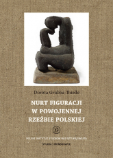 Nurt figuracji w powojennej rzeźbie polskiej - Dorota Thiede-Grubba | mała okładka