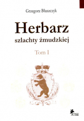 Herbarz szlachty żmudzkiej Tom 1 - Grzegorz Błaszczyk | mała okładka