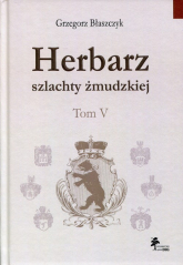 Herbarz szlachty żmudzkiej Tom 5 - Grzegorz Błaszczyk | mała okładka