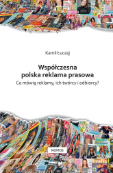 Współczesna polska reklama prasowa Co mówią reklamy, ich twórcy i odbiorcy? - Kamil Łuczaj | mała okładka