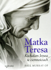 Matka Teresa Kochałam Jezusa w ciemnościach - Paul Murray | mała okładka