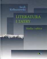 Literatura i Tatry Studia i szkice - Jacek Kolbuszewski | mała okładka