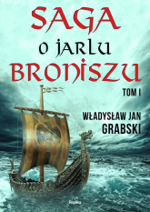 Saga o jarlu Broniszu Tom 1 Zrękowiny w Uppsali - Grabski Władysław Jan | mała okładka