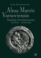 Alma Matris Varsoviensis Studium Praehistoricum MCMVII - MCMLXIII - Kozłowski Stefan K. | mała okładka
